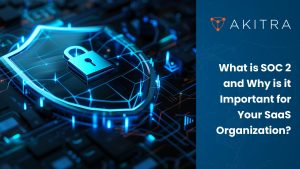 What is SOC 2 Compliance and Why is it Important for SaaS Organization