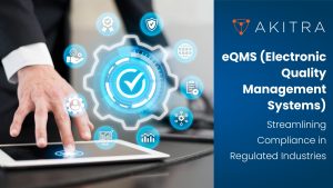 eQMS (Electronic Quality Management Systems): Streamlining Compliance in Regulated Industries